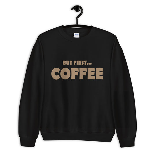 But First...COFFEE- Unisex Sweatshirt