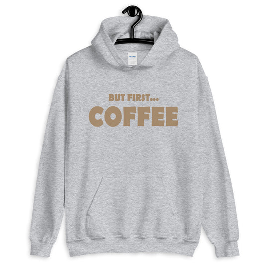 But First...COFFEE- Hooded Sweatshirt