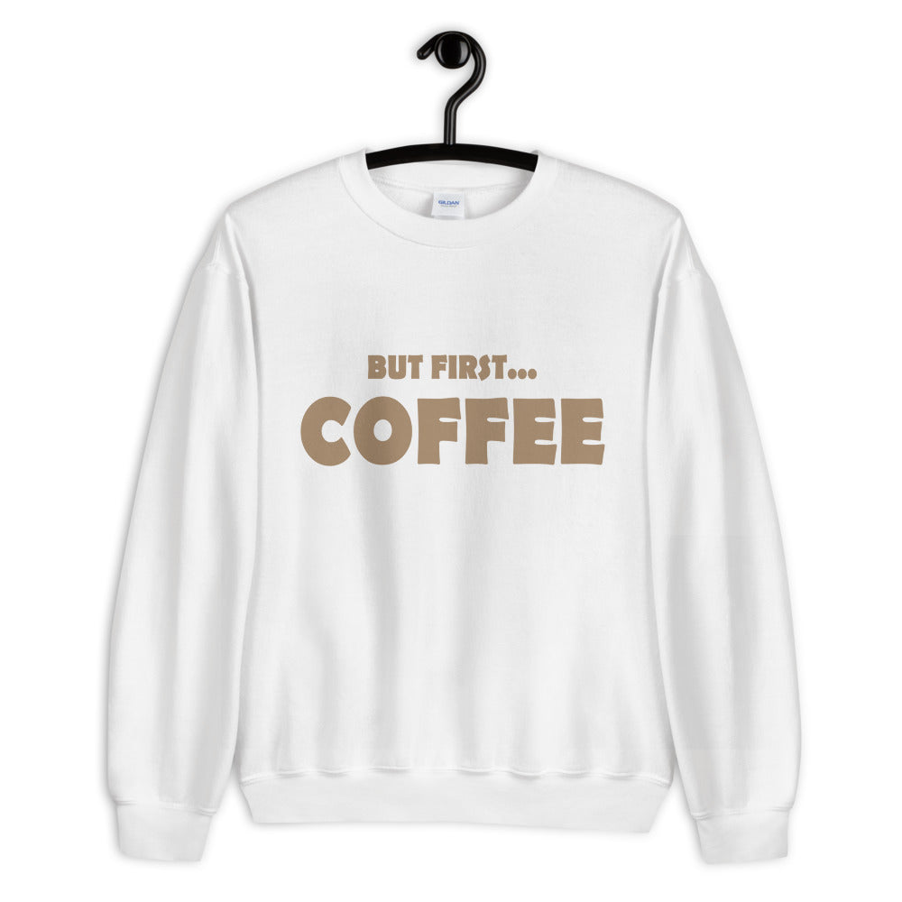 But First...COFFEE- Unisex Sweatshirt