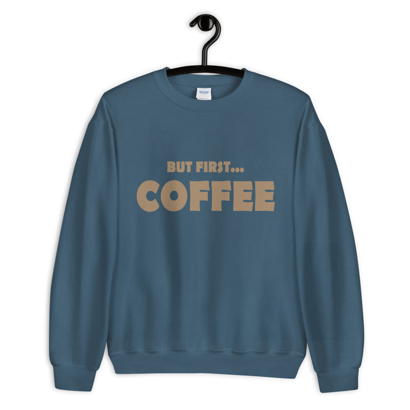 But First...COFFEE- Unisex Sweatshirt